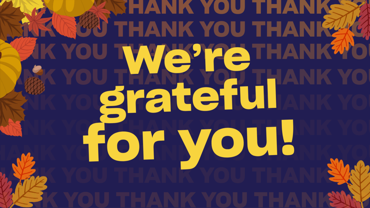 We're grateful for you! Thanksgiving graphic