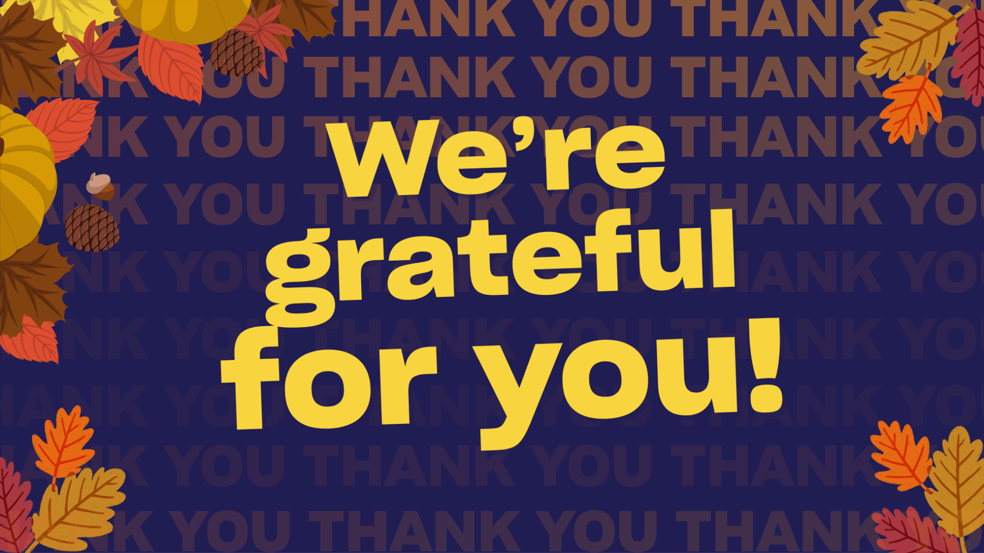 We're grateful for you! Thanksgiving graphic
